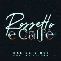 Sal da Vinci - Rossetto e caffè (con The Kolors) [with The Kolors]