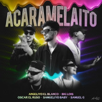 Angeliyo El Blanco, Samueliyo Baby, Big Lois & Samuel G, Oscar el Ruso - ACARAMELAITO