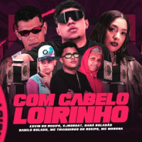 Kevin do recife, Mc Thiaguinho do Recife, Danilo Bolado & MC Morena, Dadá Boladão , cjnobeat - Com Cabelo Loirinho